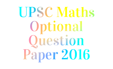https://www.mathematicsoptional.com/uploads/blog/UPSC-Maths-Optional-Question-Paper-2016.png